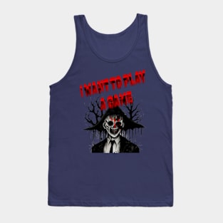 i want to play a game Tank Top